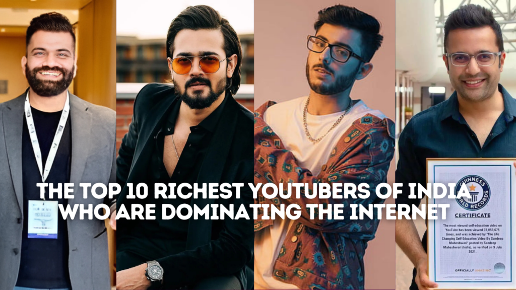 The Top 10 Richest YouTubers of India Who Are Dominating the Internet