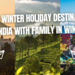 Top 10 Winter Holiday Destinations in India with Family in Winter