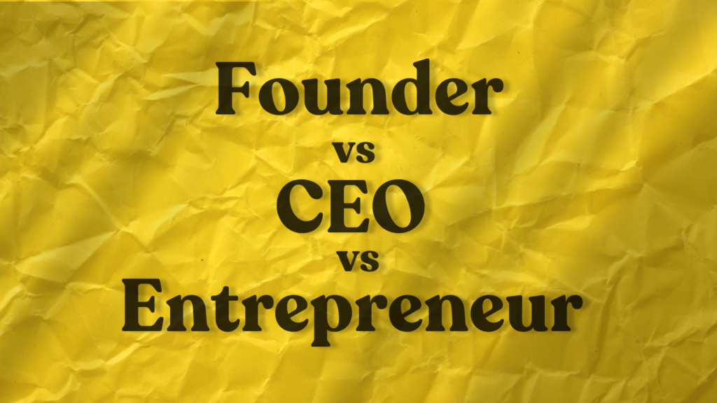 Understanding the Difference: Entrepreneur, Founder, and CEO