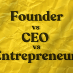 Understanding the Difference: Entrepreneur, Founder, and CEO